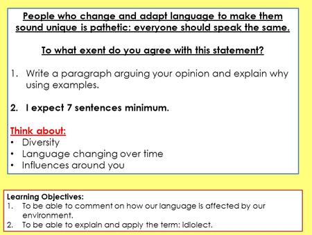 People who change and adapt language to make them sound unique is pathetic: everyone should speak the same. To what exent do you agree with this statement?