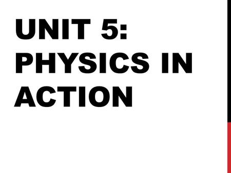 UNIT 5: PHYSICS IN ACTION. ESSENTIAL QUESTIONS -What is inertia, acceleration, and gravity? -What are Newton’s 3 Laws of Motion and how can they be applied.