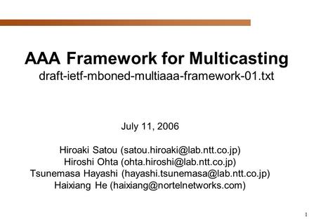 1 AAA Framework for Multicasting draft-ietf-mboned-multiaaa-framework-01.txt July 11, 2006 Hiroaki Satou Hiroshi Ohta