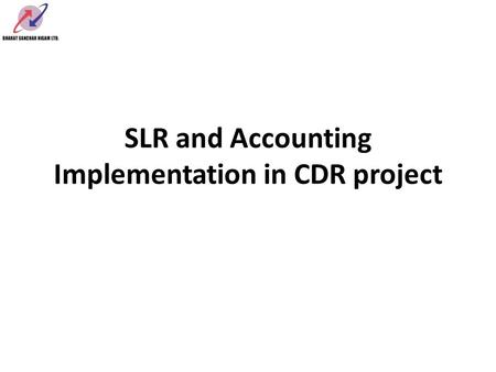 SLR and Accounting Implementation in CDR project.