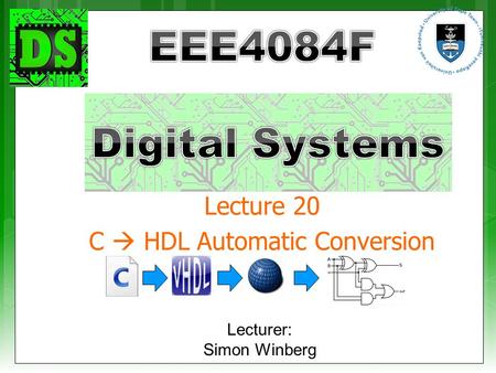 Lecturer: Simon Winberg Lecture 20 C  HDL Automatic Conversion.