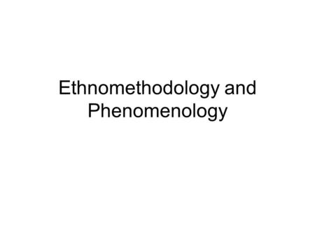 Ethnomethodology and Phenomenology