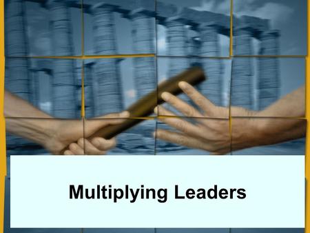 Multiplying Leaders. Where Do We Get the Leadership Multiplication Idea? 1.Jesus – 12, 72, 120, 500 2.Paul – Missionary Band 3.2 Timothy 2:1-7 The only.