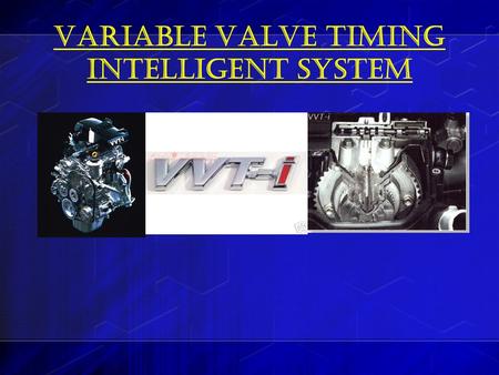 VARIABLE VALVE TIMING INTELLIGENT SYSTEM