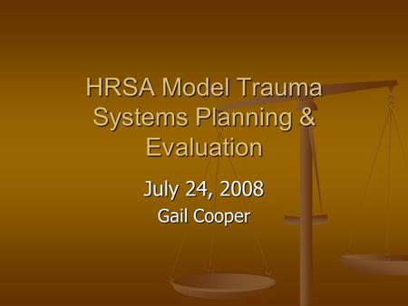 HRSA Model Trauma Systems Planning & Evaluation July 24, 2008 Gail Cooper.