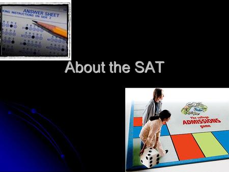 About the SAT. What is it? Reasoning and problem-solving test which colleges use as an alignment tool with how well you will do in college. Reasoning.