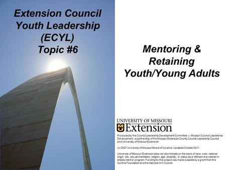 Mentoring & Retaining Youth/Young Adults Extension Council Youth Leadership (ECYL) Topic #6 Produced by the Council Leadership Development Committee ―