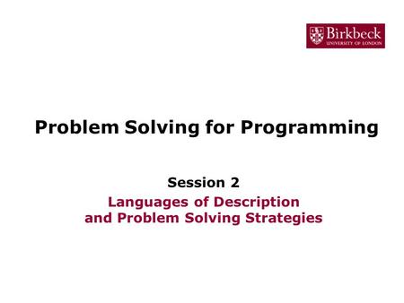 Problem Solving for Programming Session 2 Languages of Description and Problem Solving Strategies.