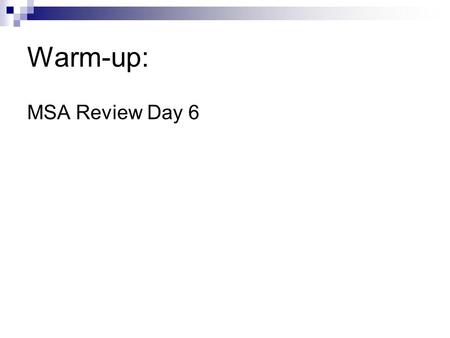 Warm-up: MSA Review Day 6. Geometry Unit 7 Objective: Students will find the area of Composite Figures (Compound Figures)