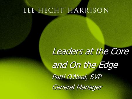 1 Leaders at the Core and On the Edge Patti O’Neal, SVP General Manager.