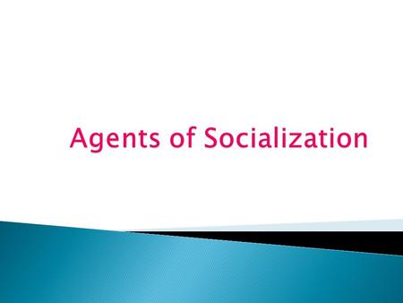  First group to have impact  Lays down basic sense of self  Establishes initial values and beliefs  Sociologists observe family interactions in public.