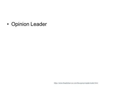 Opinion Leader https://store.theartofservice.com/the-opinion-leader-toolkit.html.