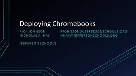 Deploying Chromebooks RICK NICHOLAS A.