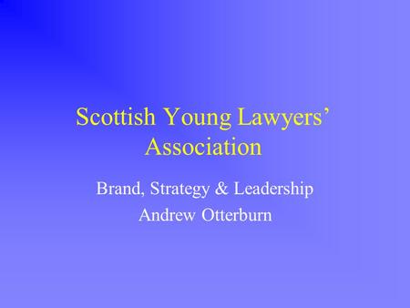 Scottish Young Lawyers’ Association Brand, Strategy & Leadership Andrew Otterburn.