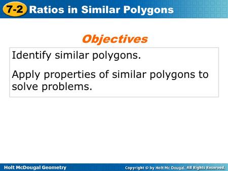 Objectives Identify similar polygons.