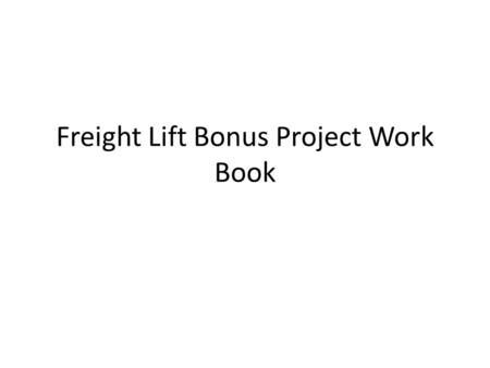 Freight Lift Bonus Project Work Book. forceheight XFTFT.