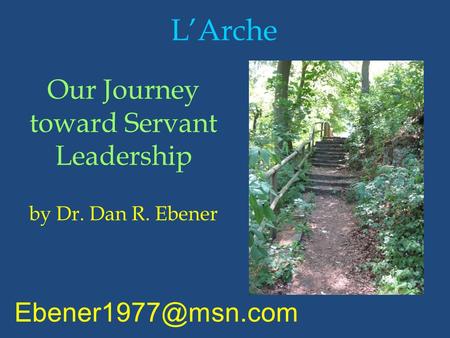 L’Arche Our Journey toward Servant Leadership by Dr. Dan R. Ebener.