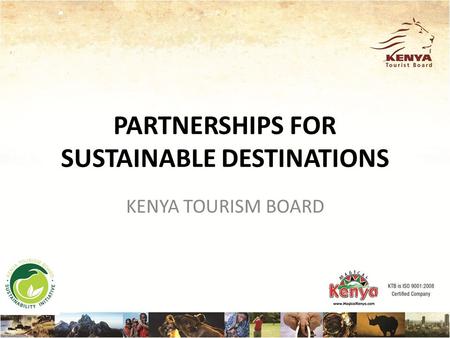 PARTNERSHIPS FOR SUSTAINABLE DESTINATIONS KENYA TOURISM BOARD.