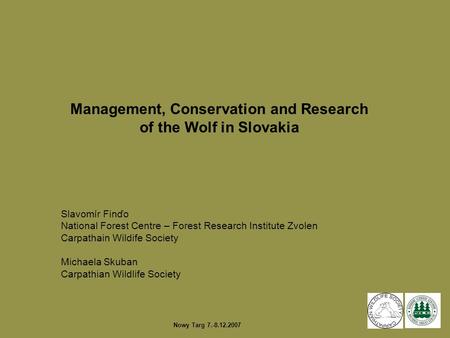 Management, Conservation and Research of the Wolf in Slovakia Slavomír Finďo National Forest Centre – Forest Research Institute Zvolen Carpathain Wildife.