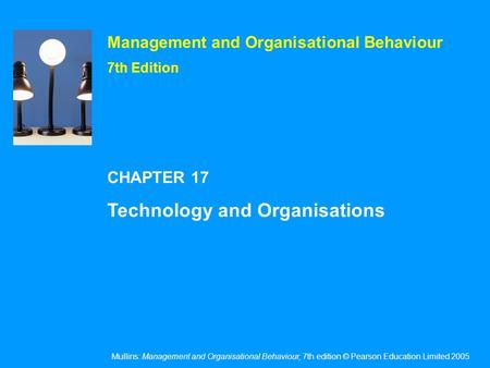 Mullins: Management and Organisational Behaviour, 7th edition © Pearson Education Limited 2005 Management and Organisational Behaviour 7th Edition CHAPTER.