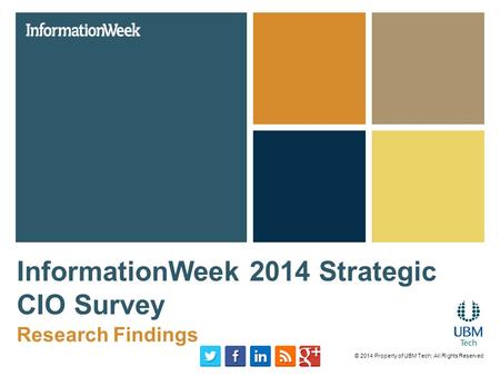 InformationWeek 2014 Strategic CIO Survey Research Findings © 2014 Property of UBM Tech; All Rights Reserved.