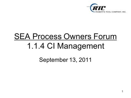 1 SEA Process Owners Forum 1.1.4 CI Management September 13, 2011.