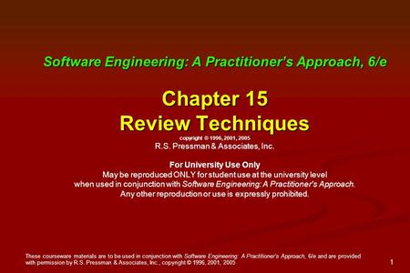 These courseware materials are to be used in conjunction with Software Engineering: A Practitioner’s Approach, 6/e and are provided with permission by.