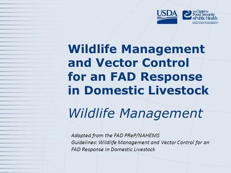 Wildlife Management and Vector Control for an FAD Response in Domestic Livestock Wildlife Management Adapted from the FAD PReP/NAHEMS Guidelines: Wildlife.