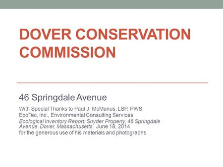 DOVER CONSERVATION COMMISSION 46 Springdale Avenue With Special Thanks to Paul J. McManus, LSP, PWS EcoTec, Inc., Environmental Consulting Services Ecological.