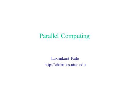 Parallel Computing Laxmikant Kale