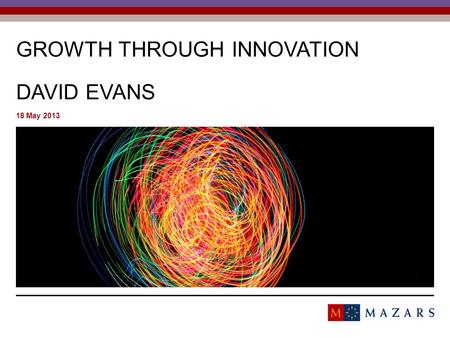 GROWTH THROUGH INNOVATION DAVID EVANS 18 May 2013 Titre de la présentation 1.