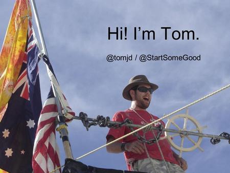 * Tom’s Story Hi! I’m