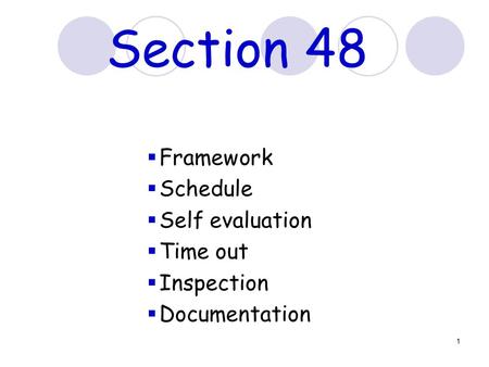 1 Section 48  Framework  Schedule  Self evaluation  Time out  Inspection  Documentation.