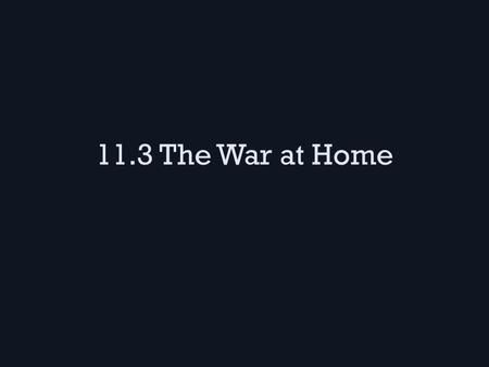 11.3 The War at Home. War Economy The War Industries Board had many factories convert to manufacturing war equipment, rather than regular products – Wages.