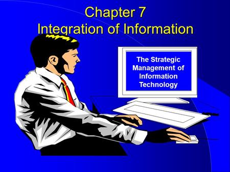 Chapter 7 Integration of Information The Strategic Management of Information Technology.