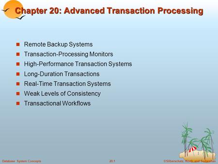 ©Silberschatz, Korth and Sudarshan20.1Database System Concepts 1 Chapter 20: Advanced Transaction Processing Remote Backup Systems Transaction-Processing.