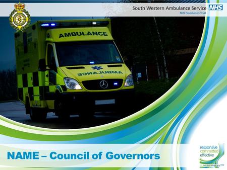 NAME – Council of Governors. What is swasft? We provide emergency, urgent and unscheduled care We are a Foundation Trust (March 2011) – aliened Acquired.