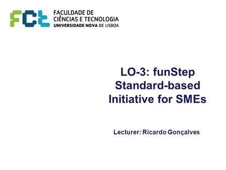 LO-3: funStep Standard-based Initiative for SMEs Lecturer: Ricardo Gonçalves.