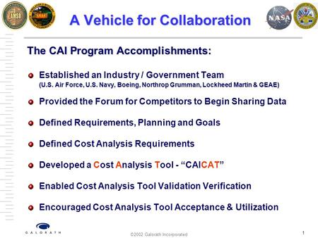 ©2002 Galorath Incorporated 1 A Vehicle for Collaboration The CAI Program Accomplishments: Established an Industry / Government Team (U.S. Air Force, U.S.