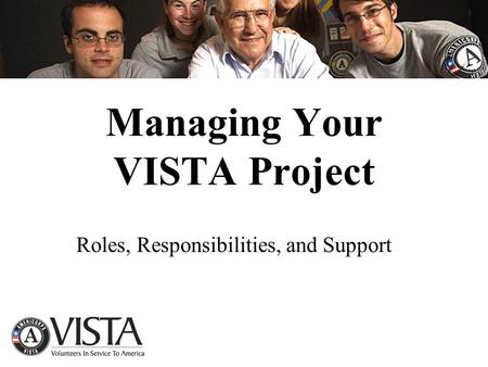 Managing Your VISTA Project Roles, Responsibilities, and Support.