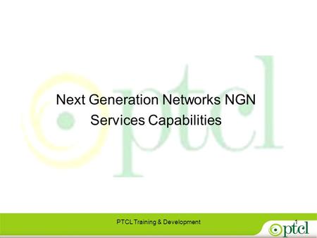 Next Generation Networks NGN Services Capabilities PTCL Training & Development1.