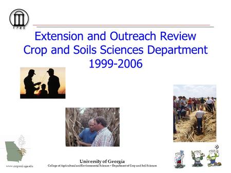 University of Georgia College of Agricultural and Environmental Sciences Department of Crop and Soil Sciences www.cropsoil.uga.edu Extension and Outreach.