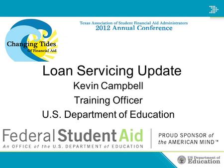 Loan Servicing Update Kevin Campbell Training Officer U.S. Department of Education.