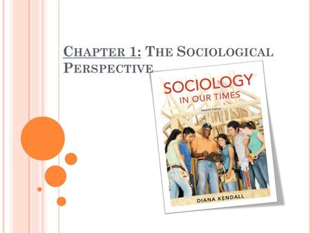 C HAPTER 1: T HE S OCIOLOGICAL P ERSPECTIVE. W HAT IS S OCIOLOGY ? The systematic study of social and human groups Mainly social relationships, attitudes,