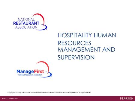 Copyright © 2013 by The National Restaurant Association Educational Foundation. Published by Pearson. All rights reserved. HOSPITALITY HUMAN RESOURCES.