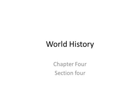 World History Chapter Four Section four. Greek Philosophers Challenged belief that everything was caused by the gods Philosophers – lovers of wisdom Used.