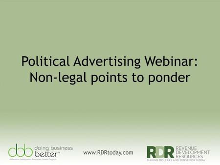 Political Advertising Webinar: Non-legal points to ponder.