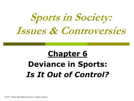 © 2007 McGraw-Hill Higher Education. All rights reserved. Sports in Society: Issues & Controversies Chapter 6 Deviance in Sports: Is It Out of Control?