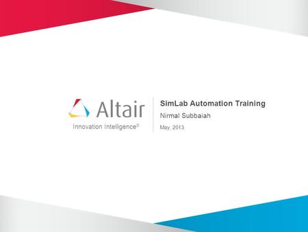 Innovation Intelligence ® SimLab Automation Training Nirmal Subbaiah May, 2013.