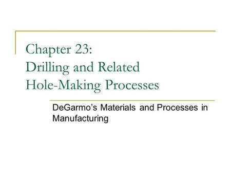 Chapter 23: Drilling and Related Hole-Making Processes